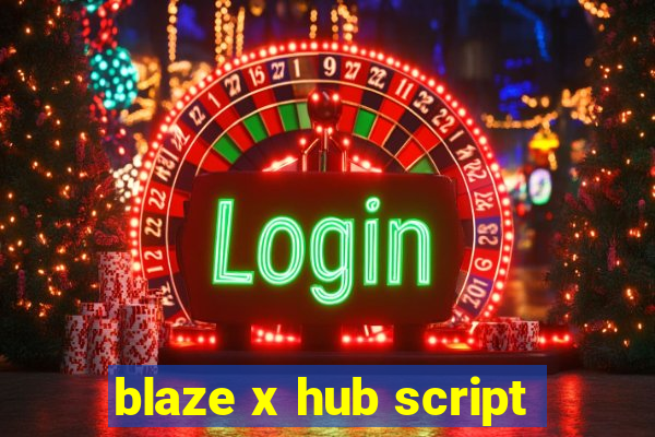 blaze x hub script